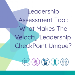 Leadership Assessment Tool: What Makes The Velocity Leadership CheckPoint Unique?
