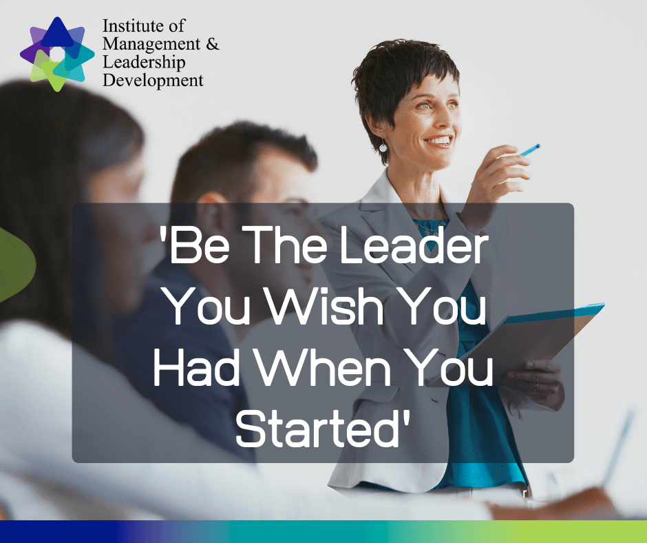 Be The Leader You Wish You Had When You Started