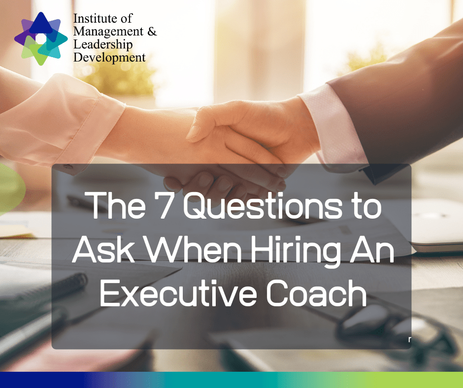 The 7 Questions To Ask When Hiring An Executive Coach