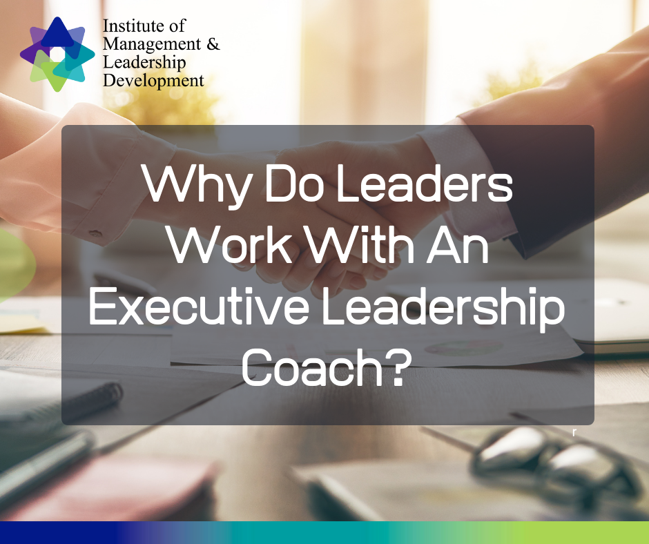 Why Do Leaders Work With An Executive Leadership Coach?