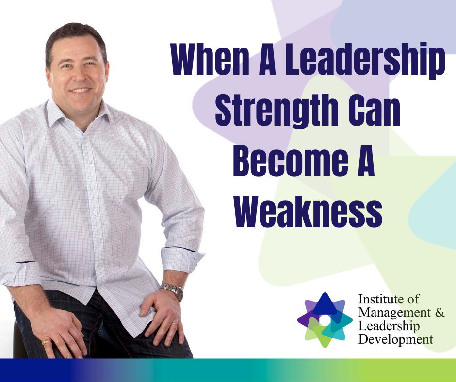 When A Leadership Strength Can Become A Weakness