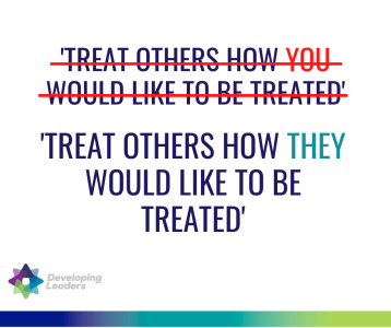 Treat Others How THEY Would Like To Be Treated